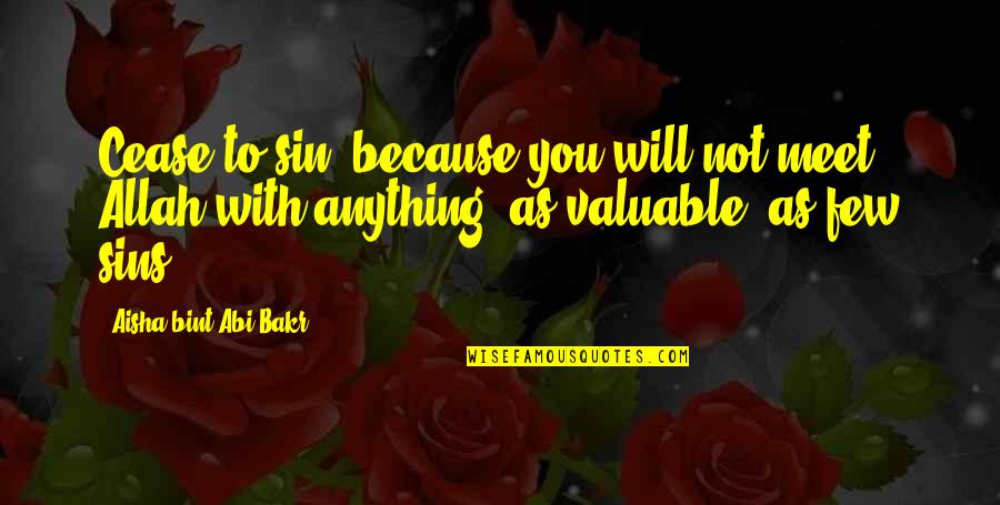 Sins Not Quotes By Aisha Bint Abi Bakr: Cease to sin, because you will not meet Sins Not Quotes By Aisha Bint Abi Bakr: Cease to sin, because you will not meet