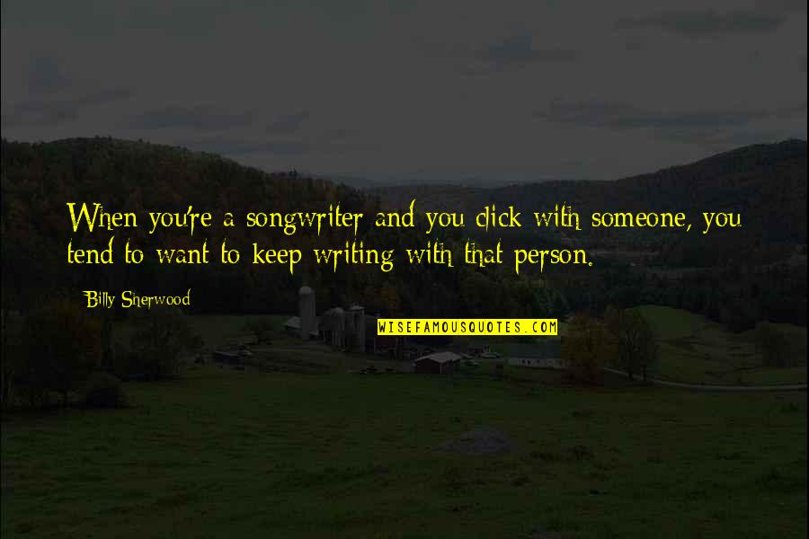 Sins Of Commission Quotes By Billy Sherwood: When you're a songwriter and you click with