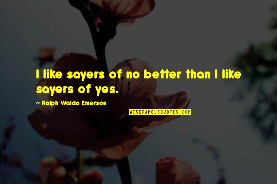 Sins Of Commission Quotes By Ralph Waldo Emerson: I like sayers of no better than I