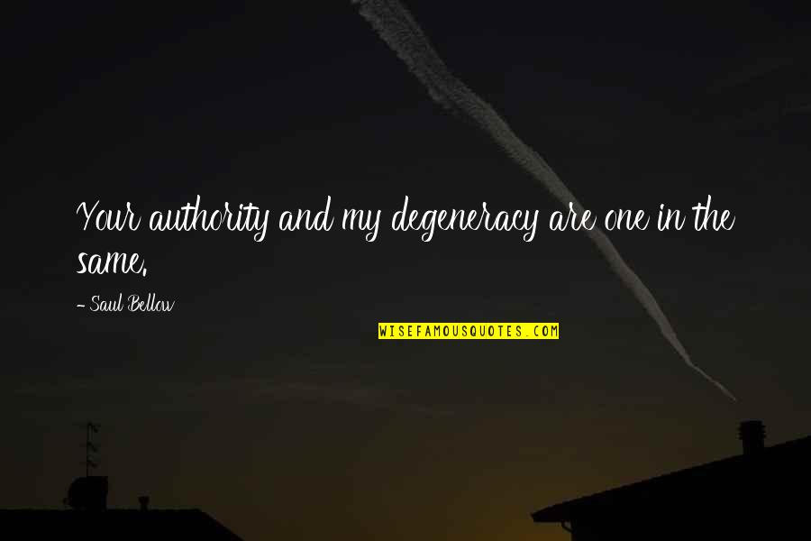 Sins Of Commission Quotes By Saul Bellow: Your authority and my degeneracy are one in