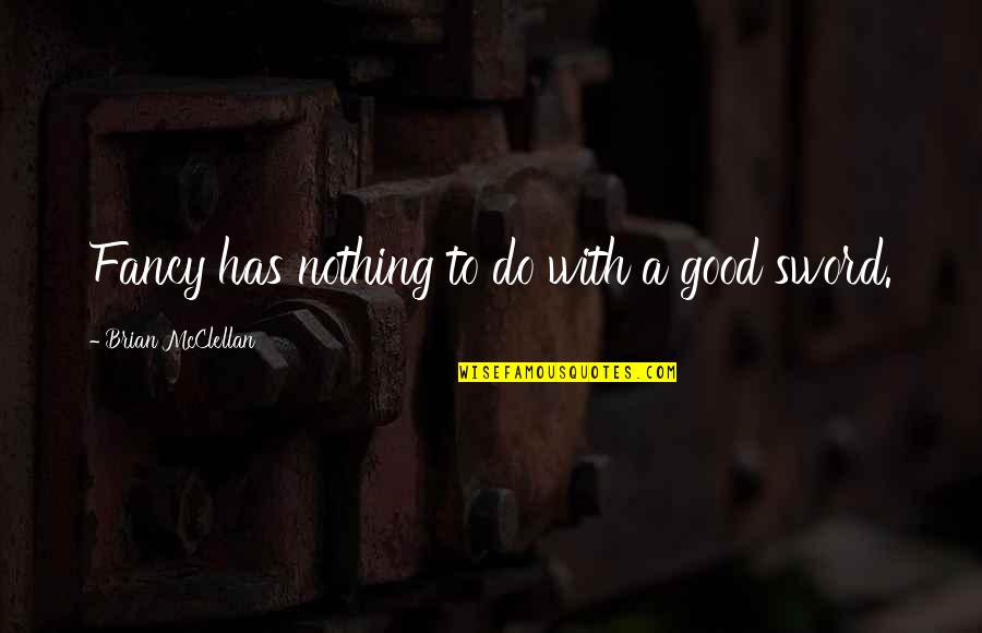 Sins Of Empire Quotes By Brian McClellan: Fancy has nothing to do with a good Sins Of Empire Quotes By Brian McClellan: Fancy has nothing to do with a good