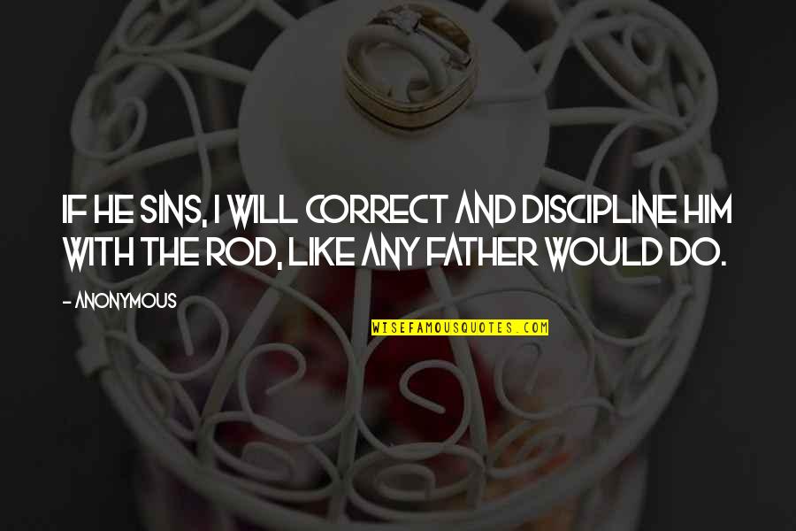 Sins Of The Father Quotes By Anonymous: If he sins, I will correct and discipline