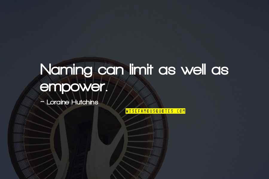 Sins Of The Father Quotes By Loraine Hutchins: Naming can limit as well as empower.