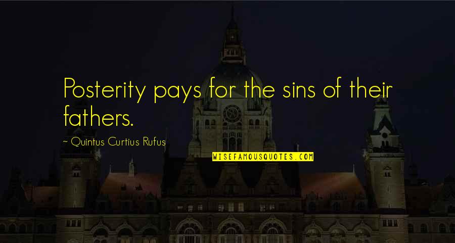 Sins Of The Father Quotes By Quintus Curtius Rufus: Posterity pays for the sins of their fathers.