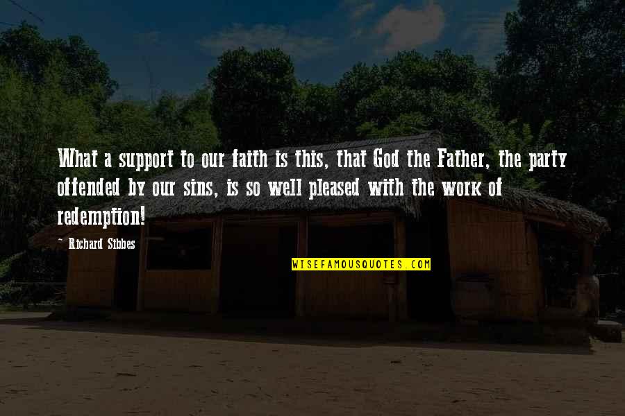 Sins Of The Father Quotes By Richard Sibbes: What a support to our faith is this,