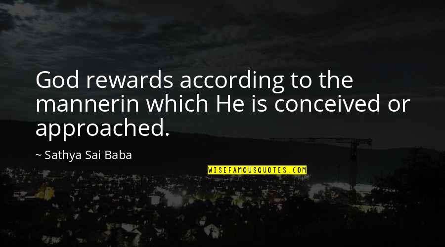Sins Of The Father Quotes By Sathya Sai Baba: God rewards according to the mannerin which He