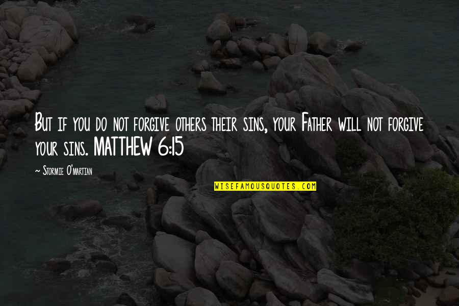 Sins Of The Father Quotes By Stormie O'martian: But if you do not forgive others their