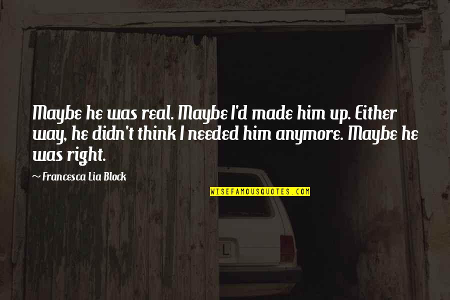 Sins Of The Fathers Quote Quotes By Francesca Lia Block: Maybe he was real. Maybe I'd made him