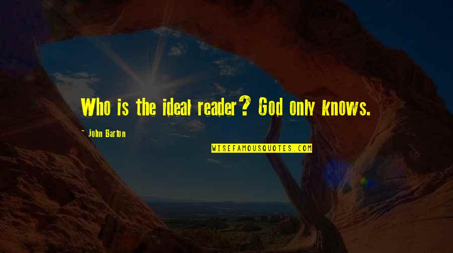 Sins Of The Fathers Quote Quotes By John Barton: Who is the ideal reader? God only knows.