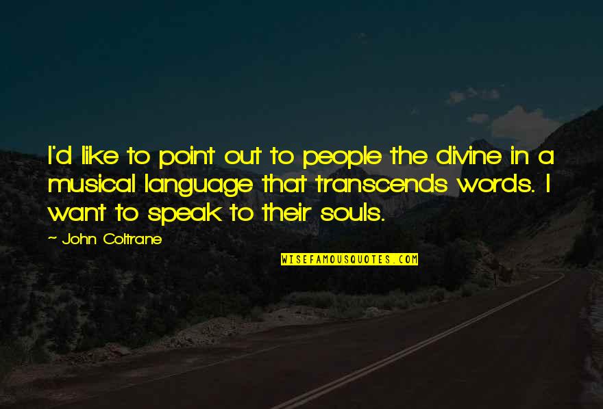 Sins Of The Fathers Quote Quotes By John Coltrane: I'd like to point out to people the