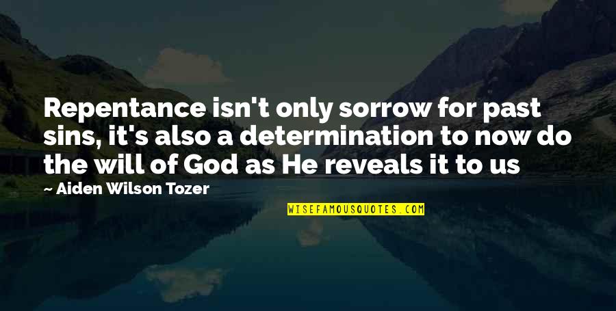 Sins Of The Past Quotes By Aiden Wilson Tozer: Repentance isn't only sorrow for past sins, it's
