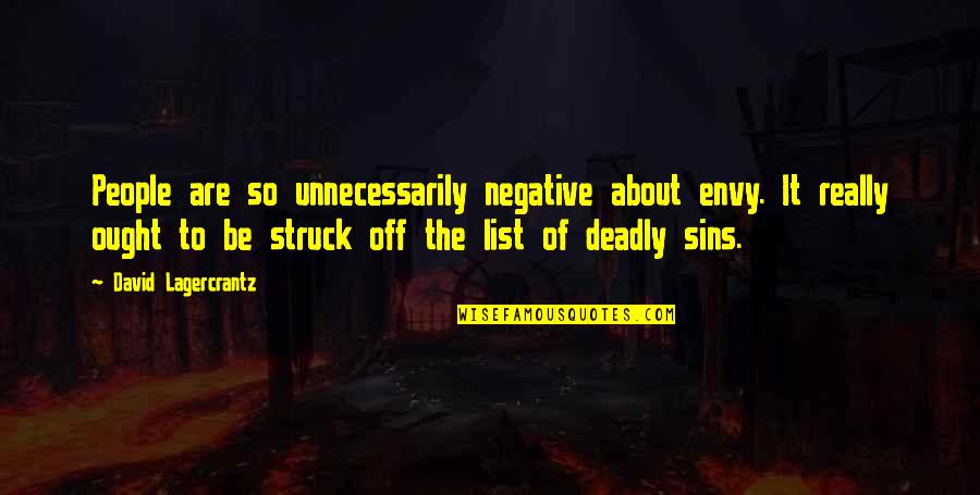 Sins Quotes By David Lagercrantz: People are so unnecessarily negative about envy. It