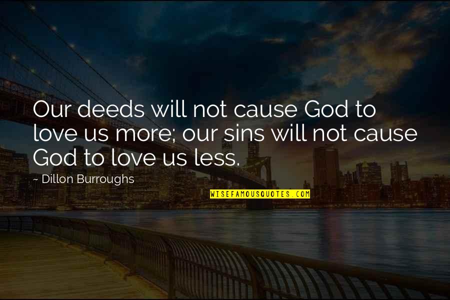 Sins Quotes By Dillon Burroughs: Our deeds will not cause God to love