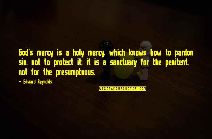 Sins Quotes By Edward Reynolds: God's mercy is a holy mercy, which knows