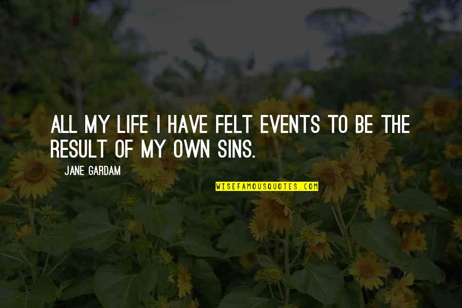 Sins Quotes By Jane Gardam: All my life I have felt events to