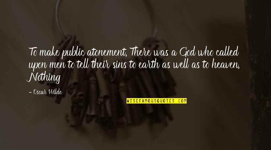 Sins Quotes By Oscar Wilde: To make public atonement. There was a God