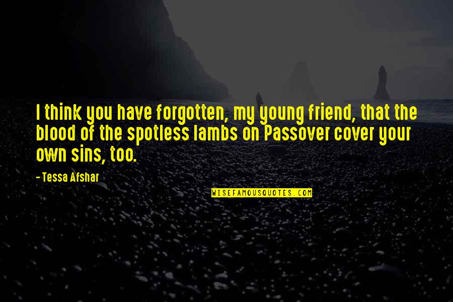 Sins Quotes By Tessa Afshar: I think you have forgotten, my young friend,