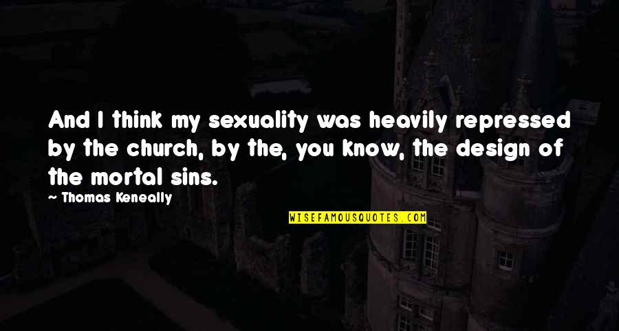 Sins Quotes By Thomas Keneally: And I think my sexuality was heavily repressed