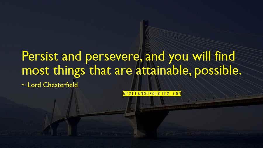 Sinsara Quotes By Lord Chesterfield: Persist and persevere, and you will find most