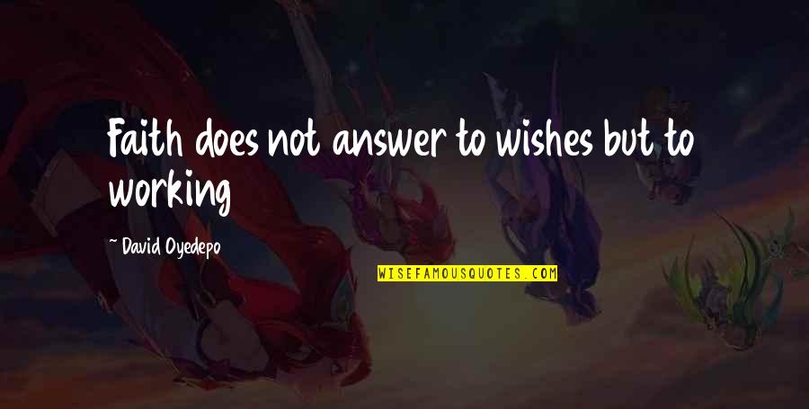 Sinsay Quotes By David Oyedepo: Faith does not answer to wishes but to Sinsay Quotes By David Oyedepo: Faith does not answer to wishes but to
