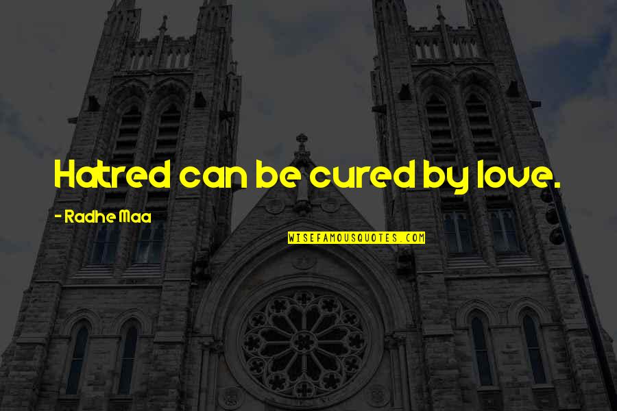 Sinsheimer Disc Quotes By Radhe Maa: Hatred can be cured by love. Sinsheimer Disc Quotes By Radhe Maa: Hatred can be cured by love.