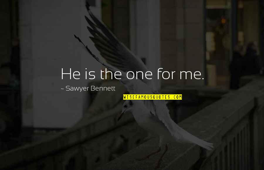 Sinsheimer Disc Quotes By Sawyer Bennett: He is the one for me. Sinsheimer Disc Quotes By Sawyer Bennett: He is the one for me.