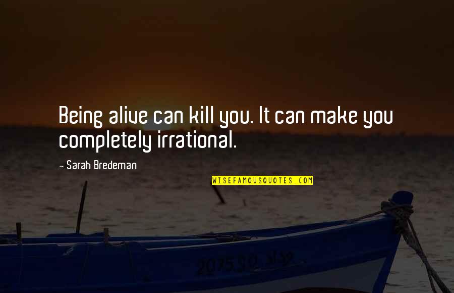 Sinsheimer Quotes By Sarah Bredeman: Being alive can kill you. It can make