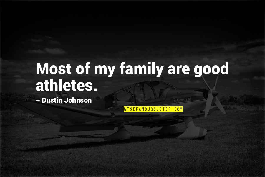 Sinsil Quotes By Dustin Johnson: Most of my family are good athletes. Sinsil Quotes By Dustin Johnson: Most of my family are good athletes.