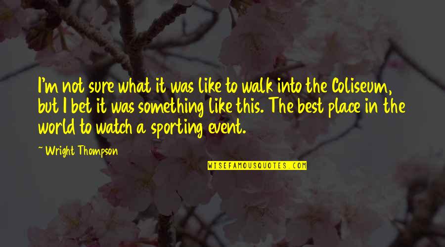 Sinsir Quotes By Wright Thompson: I'm not sure what it was like to Sinsir Quotes By Wright Thompson: I'm not sure what it was like to