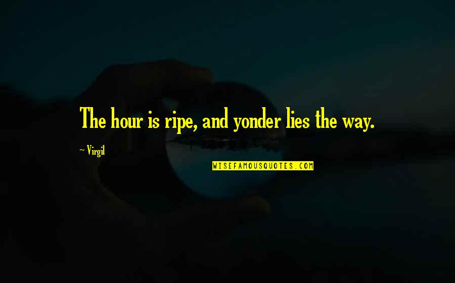 Sintagma Preposicional Quotes By Virgil: The hour is ripe, and yonder lies the