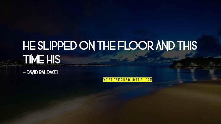 Sintaksa Srpskog Quotes By David Baldacci: He slipped on the floor and this time