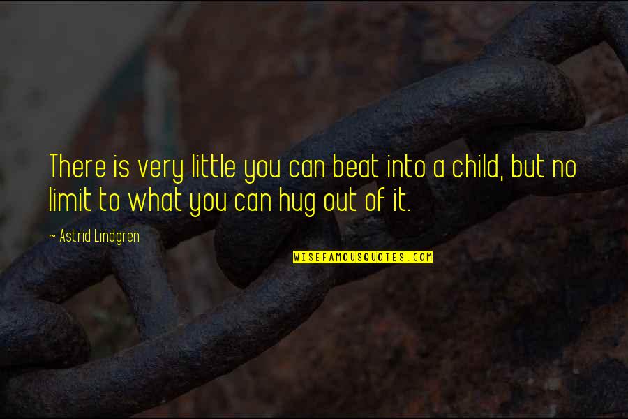 Sintama Quotes By Astrid Lindgren: There is very little you can beat into Sintama Quotes By Astrid Lindgren: There is very little you can beat into