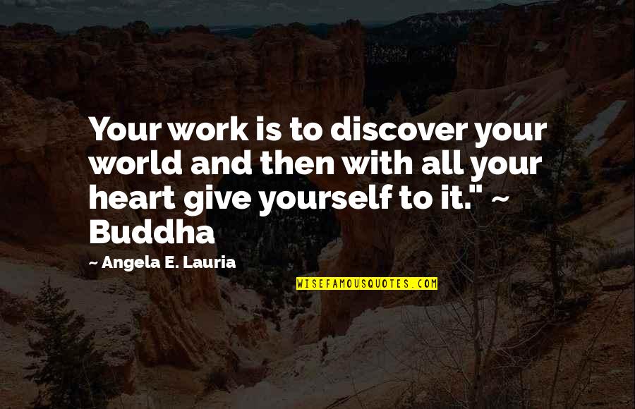 Sintametrica Quotes By Angela E. Lauria: Your work is to discover your world and