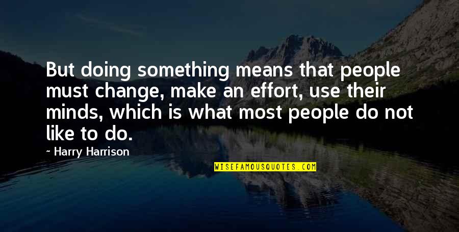 Sintaxe Portugues Quotes By Harry Harrison: But doing something means that people must change, Sintaxe Portugues Quotes By Harry Harrison: But doing something means that people must change,