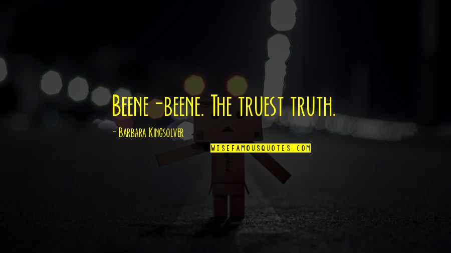Sintayehu Chekol Quotes By Barbara Kingsolver: Beene-beene. The truest truth. Sintayehu Chekol Quotes By Barbara Kingsolver: Beene-beene. The truest truth.