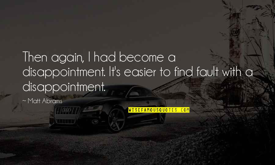 S'inte Quotes By Matt Abrams: Then again, I had become a disappointment. It's