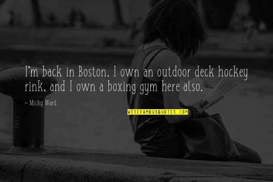 Sintetizar In English Quotes By Micky Ward: I'm back in Boston. I own an outdoor Sintetizar In English Quotes By Micky Ward: I'm back in Boston. I own an outdoor