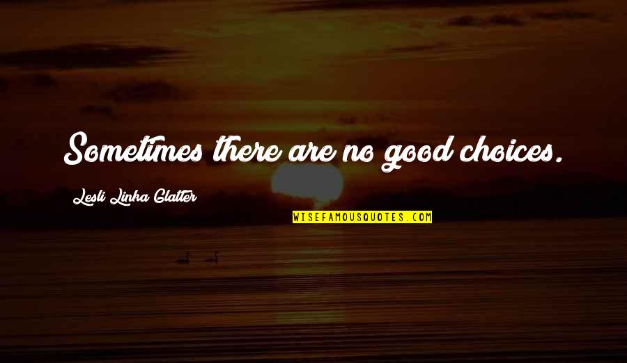 Sintetizar Textos Quotes By Lesli Linka Glatter: Sometimes there are no good choices. Sintetizar Textos Quotes By Lesli Linka Glatter: Sometimes there are no good choices.