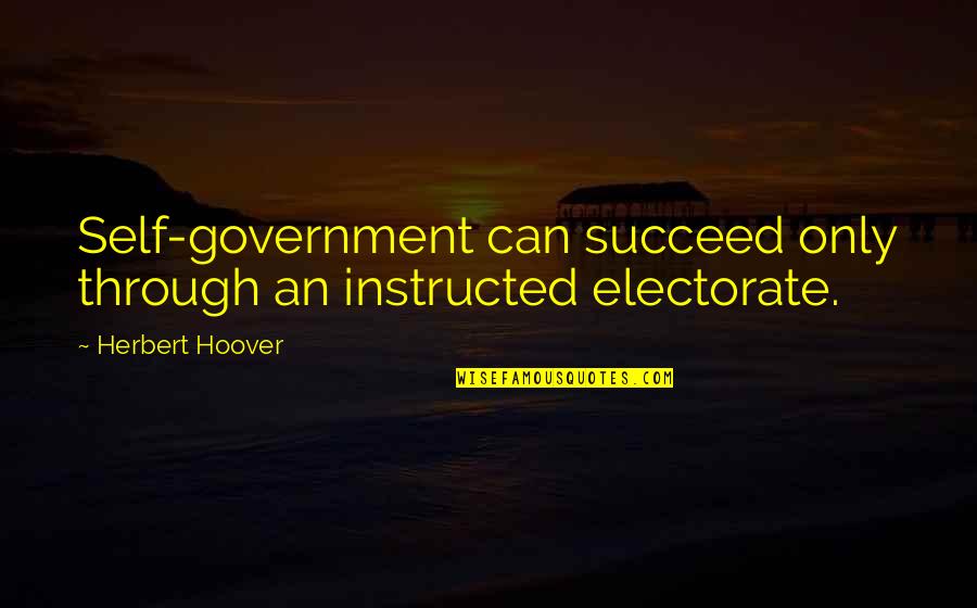 Sinti And Roma Quotes By Herbert Hoover: Self-government can succeed only through an instructed electorate. Sinti And Roma Quotes By Herbert Hoover: Self-government can succeed only through an instructed electorate.