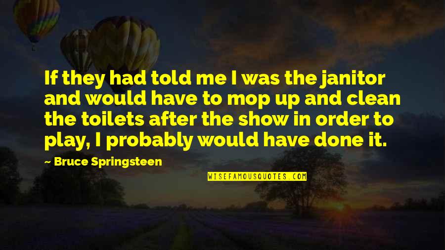 Sintias Dominican Quotes By Bruce Springsteen: If they had told me I was the Sintias Dominican Quotes By Bruce Springsteen: If they had told me I was the