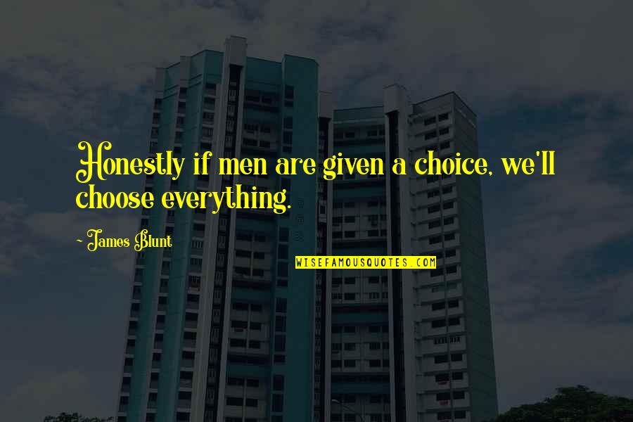 Sintieron El Quotes By James Blunt: Honestly if men are given a choice, we'll