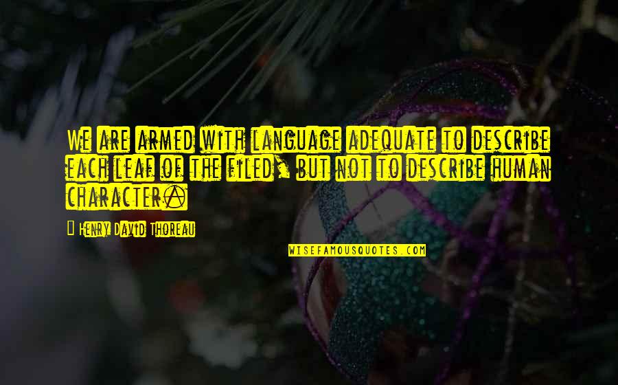 Sintimental Quotes By Henry David Thoreau: We are armed with language adequate to describe Sintimental Quotes By Henry David Thoreau: We are armed with language adequate to describe