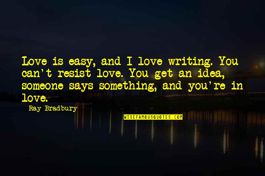 Sintimentu Quotes By Ray Bradbury: Love is easy, and I love writing. You Sintimentu Quotes By Ray Bradbury: Love is easy, and I love writing. You