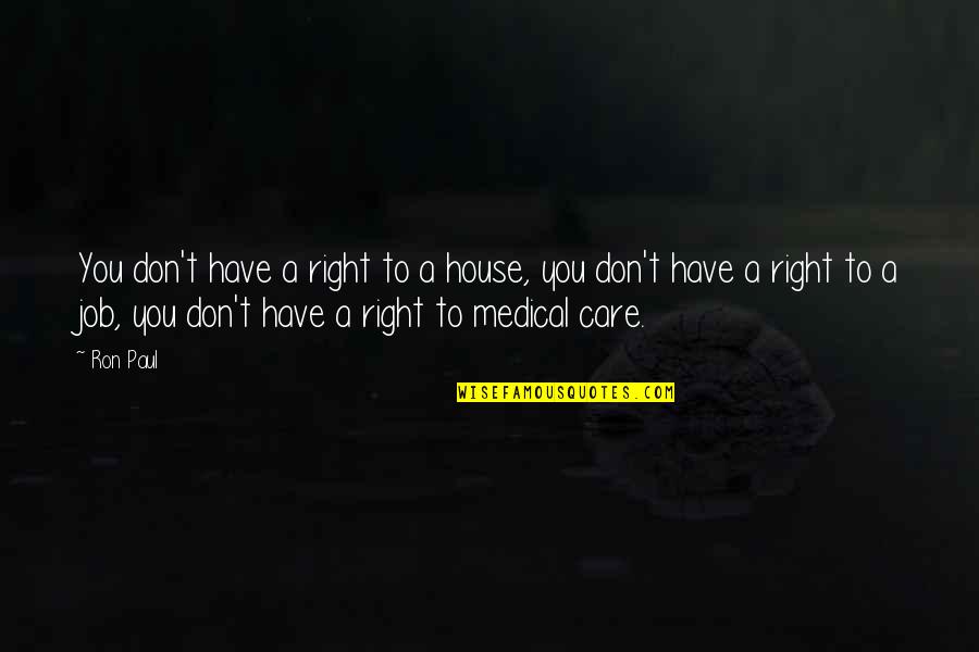 Sinting Patois Quotes By Ron Paul: You don't have a right to a house, Sinting Patois Quotes By Ron Paul: You don't have a right to a house,