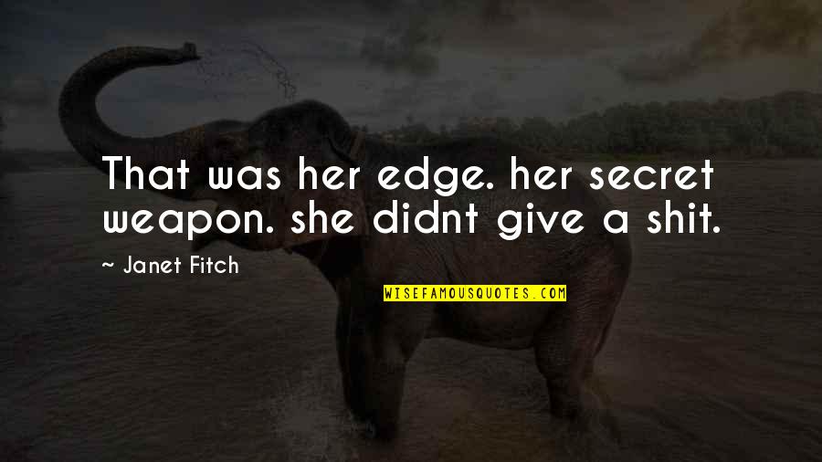 Sintisajzer Quotes By Janet Fitch: That was her edge. her secret weapon. she