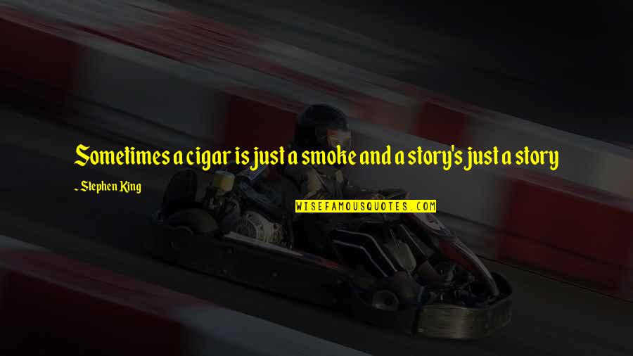Sintra Portugal Quotes By Stephen King: Sometimes a cigar is just a smoke and