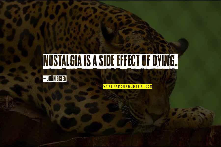 Sintram And His Companions Quotes By John Green: Nostalgia is a side effect of dying. Sintram And His Companions Quotes By John Green: Nostalgia is a side effect of dying.