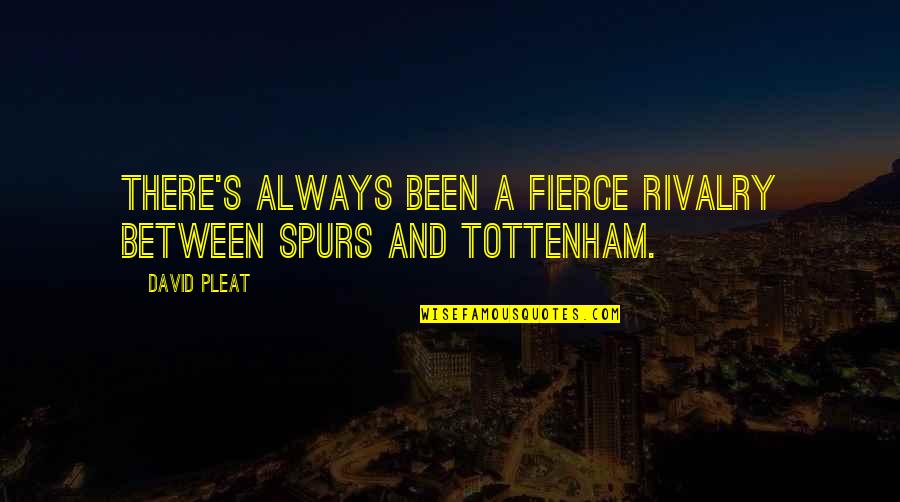 Sintram Book Quotes By David Pleat: There's always been a fierce rivalry between Spurs