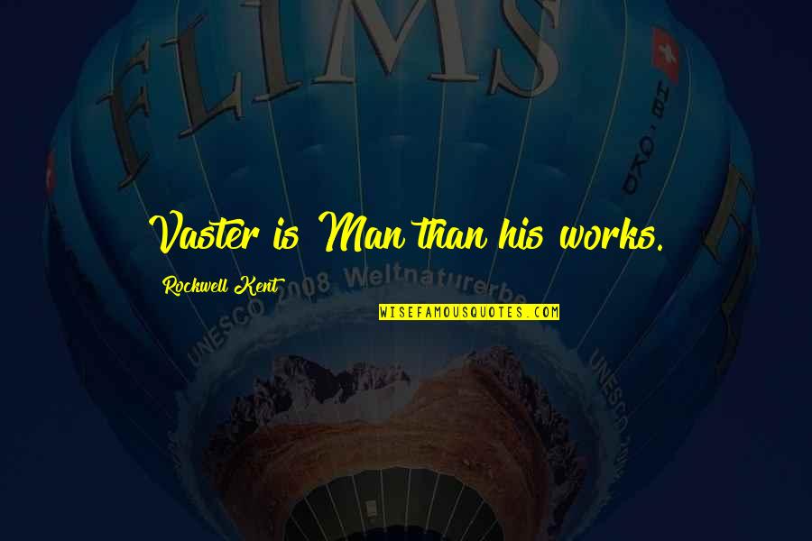 Sinucidere Asistata Quotes By Rockwell Kent: Vaster is Man than his works. Sinucidere Asistata Quotes By Rockwell Kent: Vaster is Man than his works.