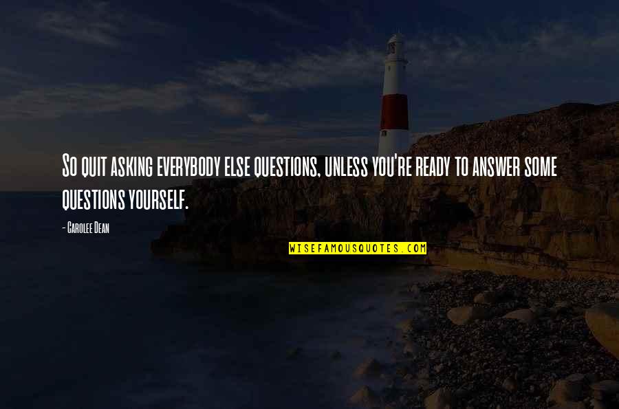 Sinuhe Cabello Quotes By Carolee Dean: So quit asking everybody else questions, unless you're